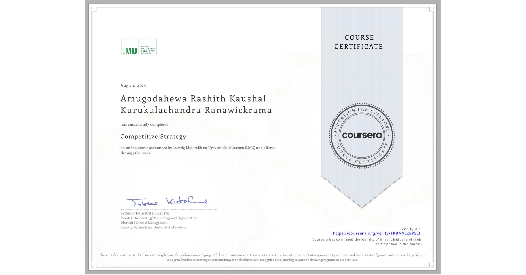 View certificate for Amugodahewa Rashith Kaushal Kurukulachandra Ranawickrama, Competitive Strategy, an online non-credit course authorized by Ludwig-Maximilians-Universität München (LMU) and offered through Coursera