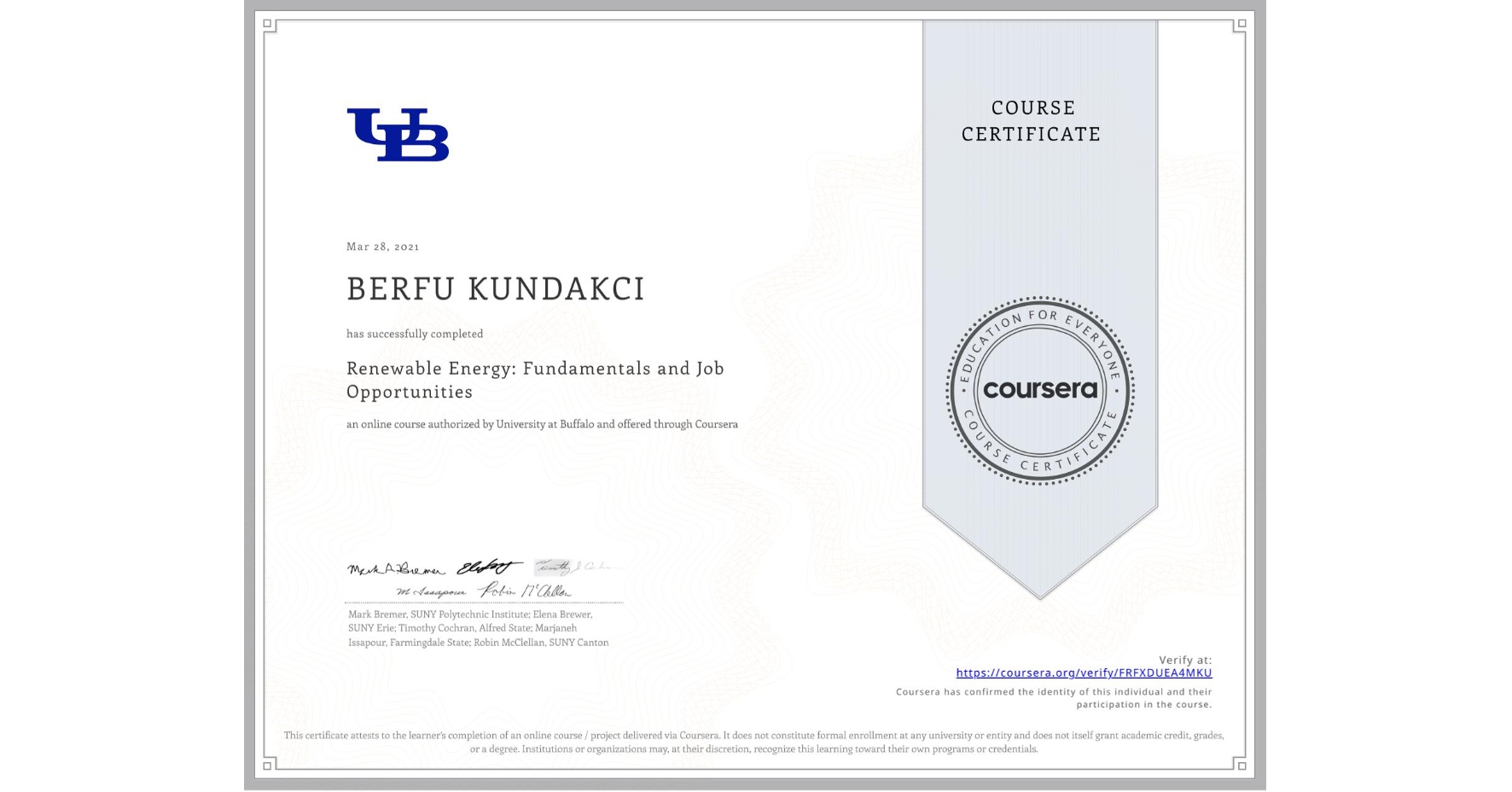 View certificate for BERFU KUNDAKCI, Renewable Energy: Fundamentals and Job Opportunities, an online non-credit course authorized by University at Buffalo and offered through Coursera