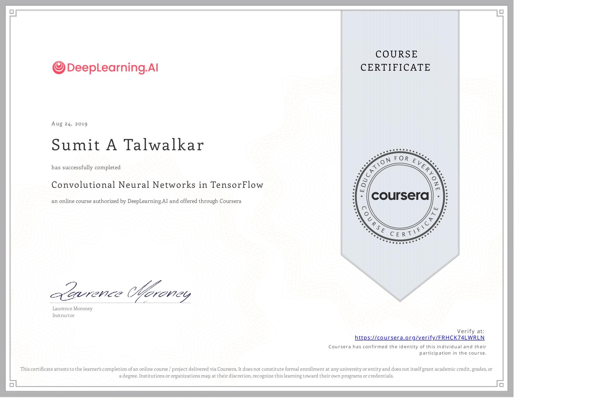 View certificate for Sumit A Talwalkar, Convolutional Neural Networks in TensorFlow, an online non-credit course authorized by DeepLearning.AI and offered through Coursera