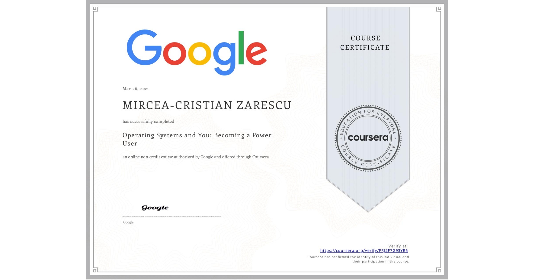 View certificate for MIRCEA-CRISTIAN ZARESCU, Operating Systems and You: Becoming a Power User, an online non-credit course authorized by Google and offered through Coursera