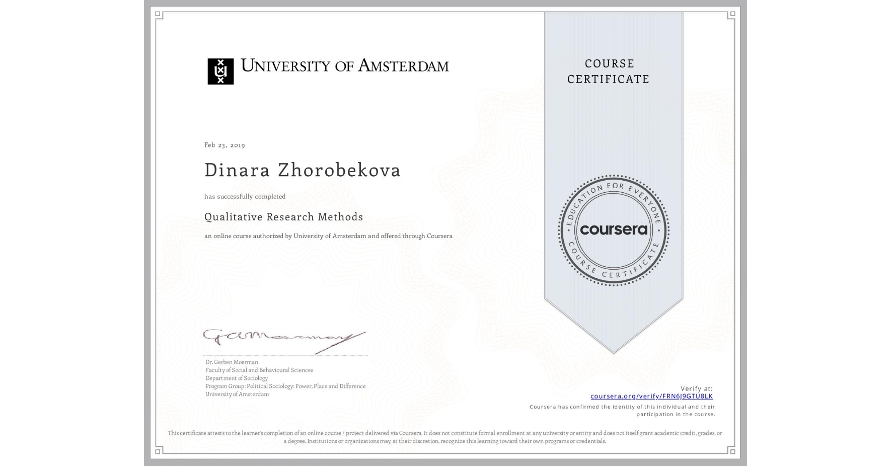 View certificate for Dinara Zhorobekova , Qualitative Research Methods, an online non-credit course authorized by University of Amsterdam and offered through Coursera