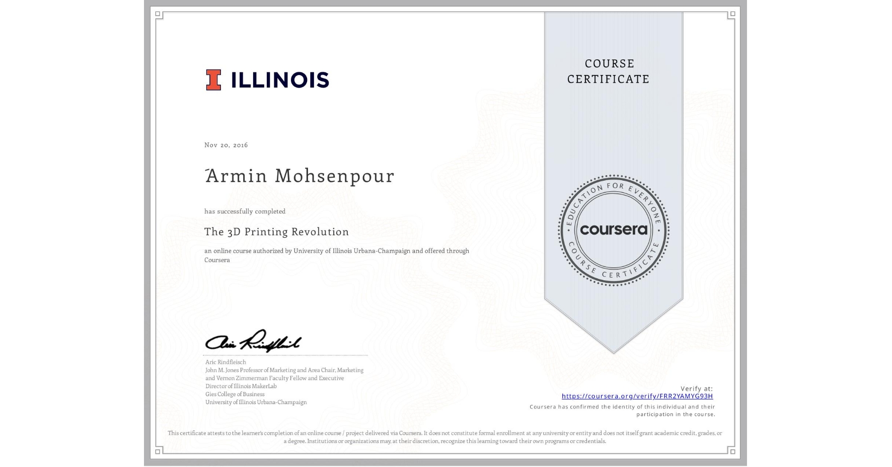 View certificate for ÙŽArmin Mohsenpour, The 3D Printing Revolution, an online non-credit course authorized by University of Illinois Urbana-Champaign and offered through Coursera