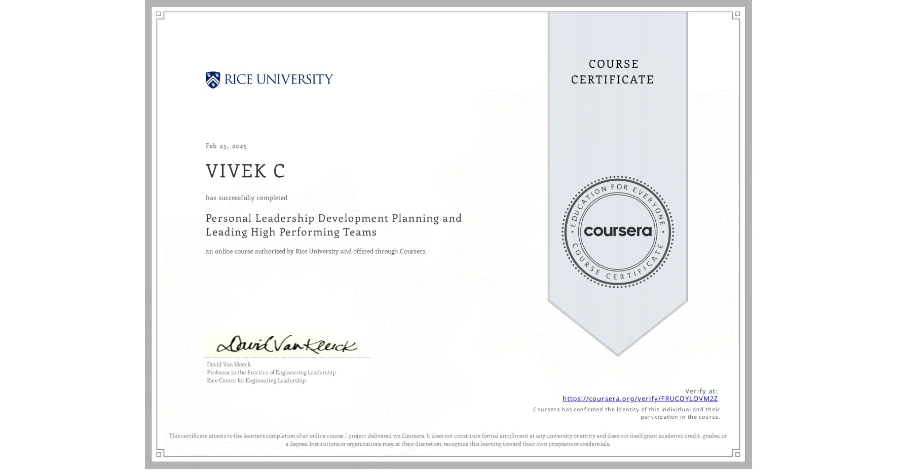 View certificate for VIVEK C, Personal Leadership Development Planning and Leading High Performing Teams, an online non-credit course authorized by Rice University and offered through Coursera