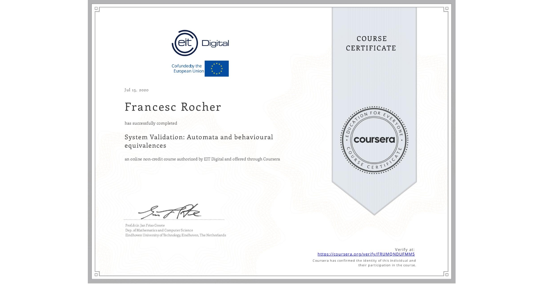 View certificate for Francesc Rocher, System Validation: Automata and behavioural equivalences, an online non-credit course authorized by EIT Digital  and offered through Coursera