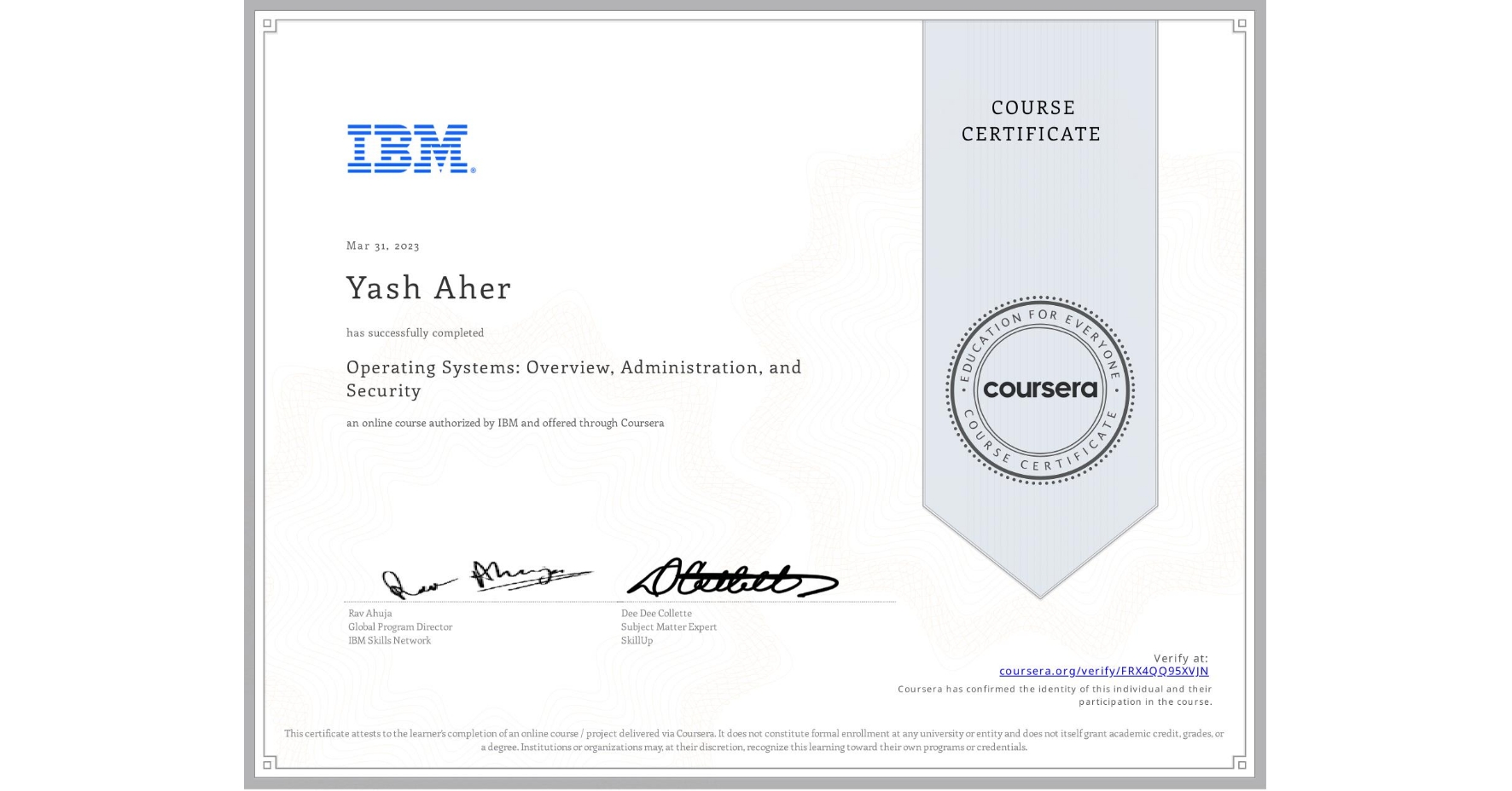 View certificate for Yash Aher, Operating Systems: Overview, Administration, and Security, an online non-credit course authorized by IBM and offered through Coursera