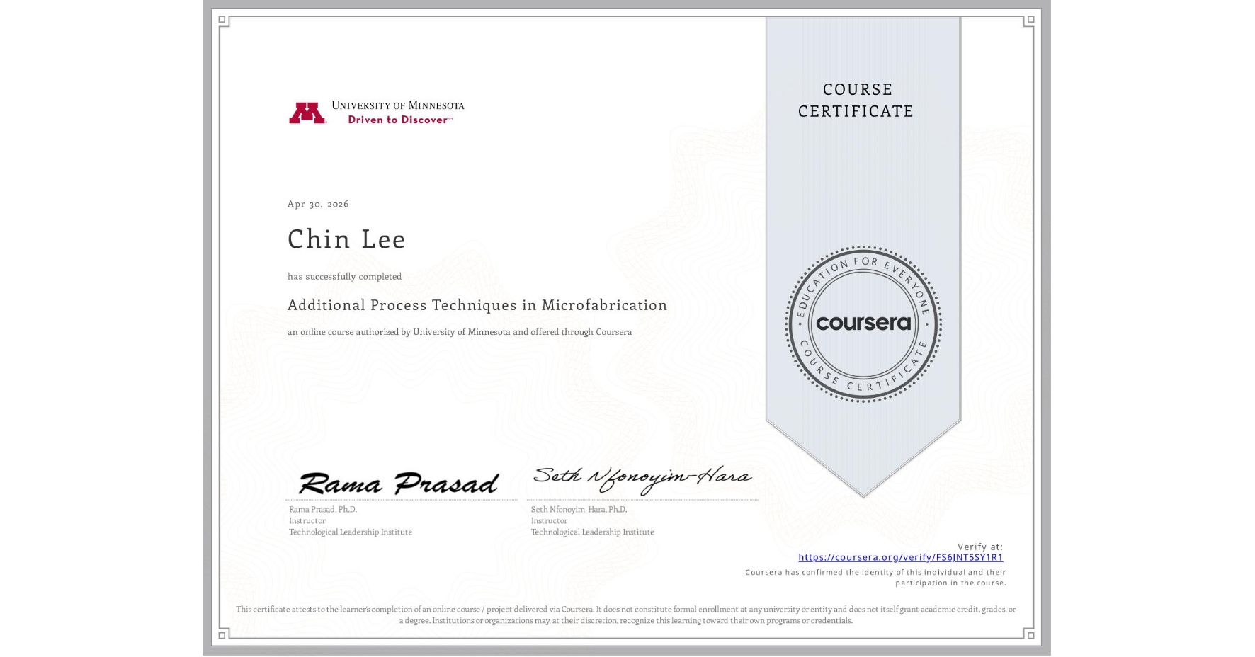 View certificate for Chin Lee, Additional Process Techniques in Microfabrication, an online non-credit course authorized by University of Minnesota and offered through Coursera