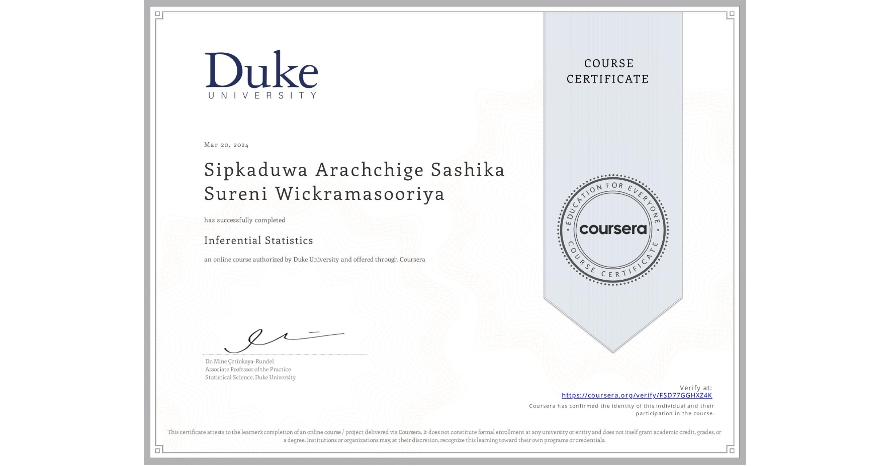 View certificate for Sipkaduwa Arachchige Sashika Sureni Wickramasooriya, Inferential Statistics, an online non-credit course authorized by Duke University and offered through Coursera