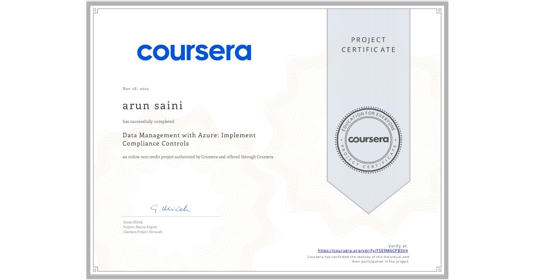View certificate for arun saini, Data Management with Azure: Implement Compliance Controls, an online non-credit course authorized by Coursera and offered through Coursera