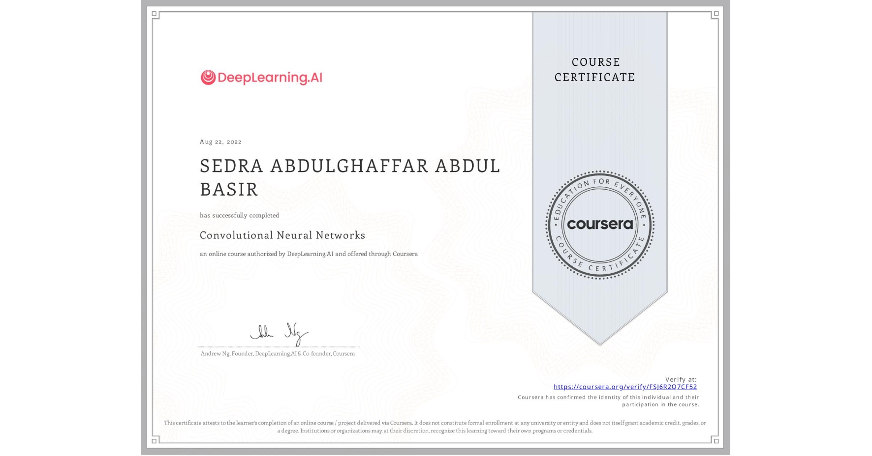 View certificate for SEDRA ABDULGHAFFAR  ABDUL BASIR, Convolutional Neural Networks, an online non-credit course authorized by DeepLearning.AI and offered through Coursera