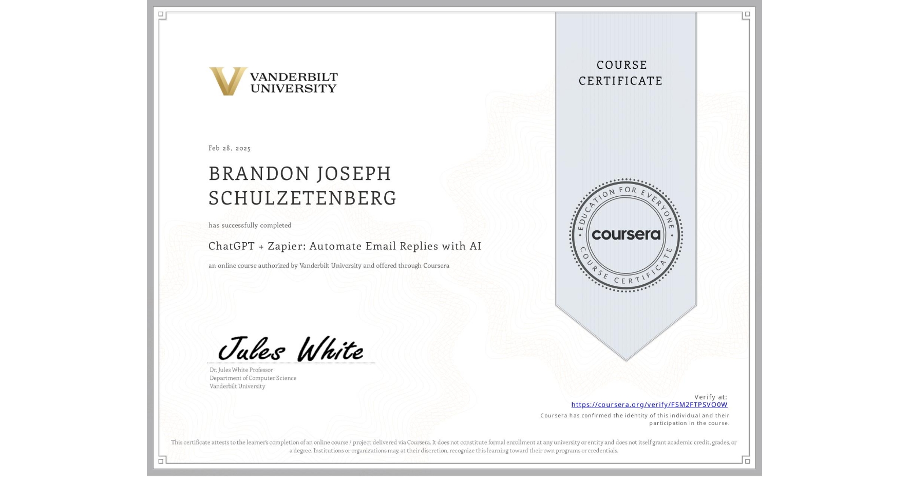 View certificate for BRANDON JOSEPH SCHULZETENBERG, ChatGPT + Zapier: Automate Email Replies with AI, an online non-credit course authorized by Vanderbilt University and offered through Coursera