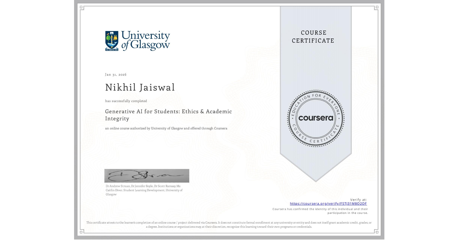 View certificate for Nikhil Jaiswal, Generative AI for Students: Ethics & Academic Integrity, an online non-credit course authorized by University of Glasgow and offered through Coursera
