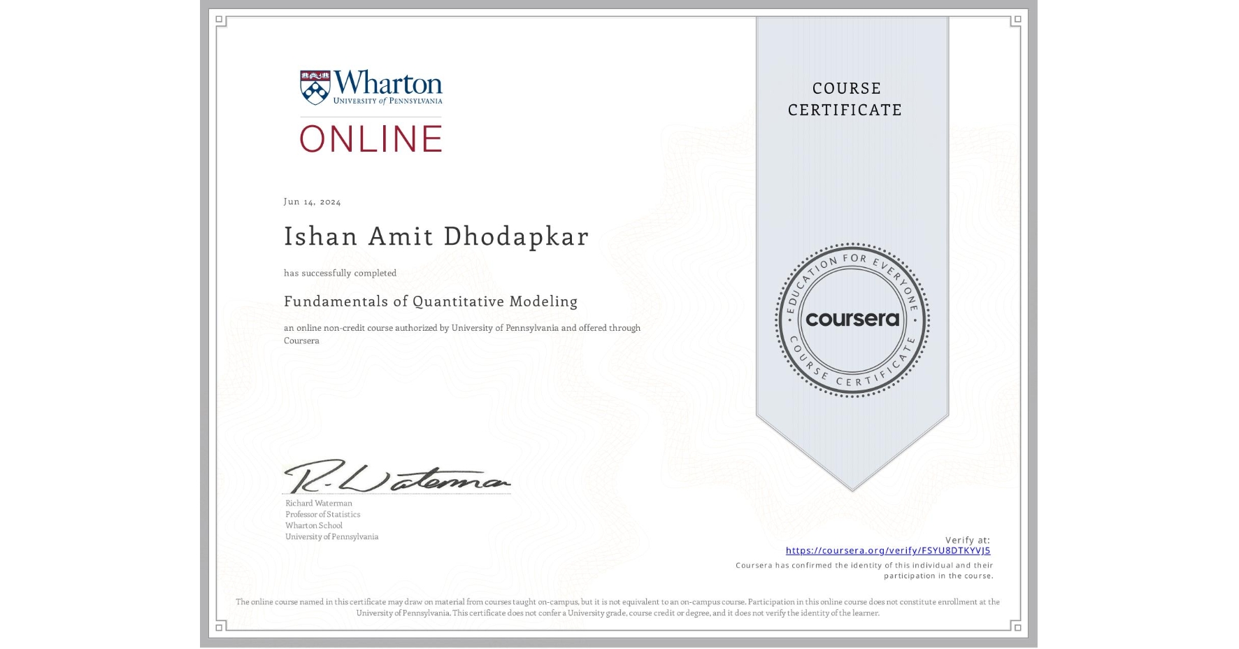 View certificate for Ishan Amit Dhodapkar, Fundamentals of Quantitative Modeling, an online non-credit course authorized by University of Pennsylvania and offered through Coursera