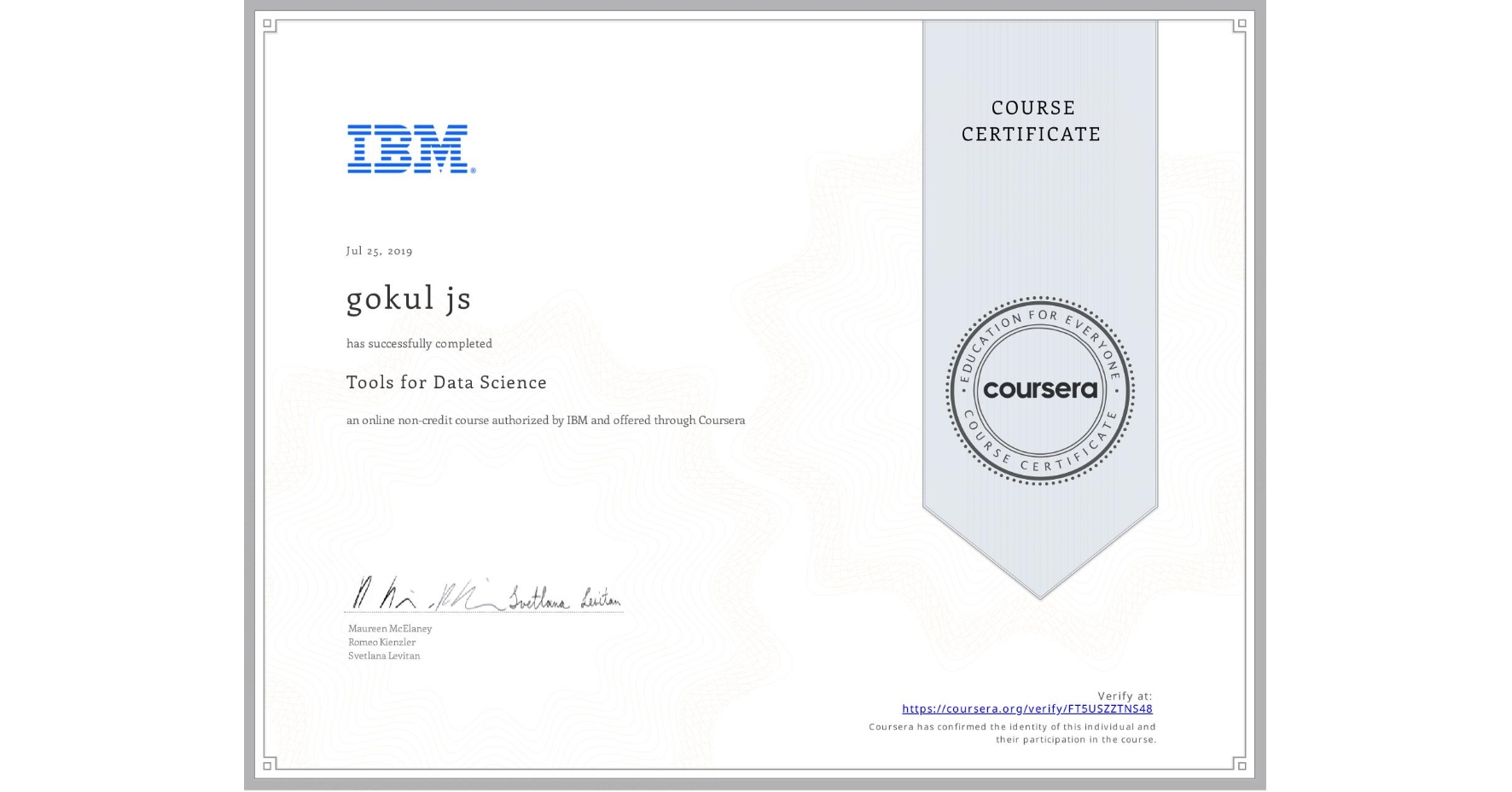 View certificate for gokul js , Tools for Data Science, an online non-credit course authorized by IBM and offered through Coursera