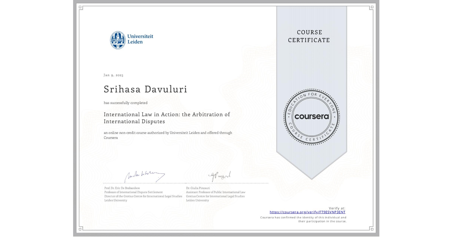 View certificate for Srihasa Davuluri, International Law in Action: the Arbitration of International Disputes, an online non-credit course authorized by Universiteit Leiden and offered through Coursera