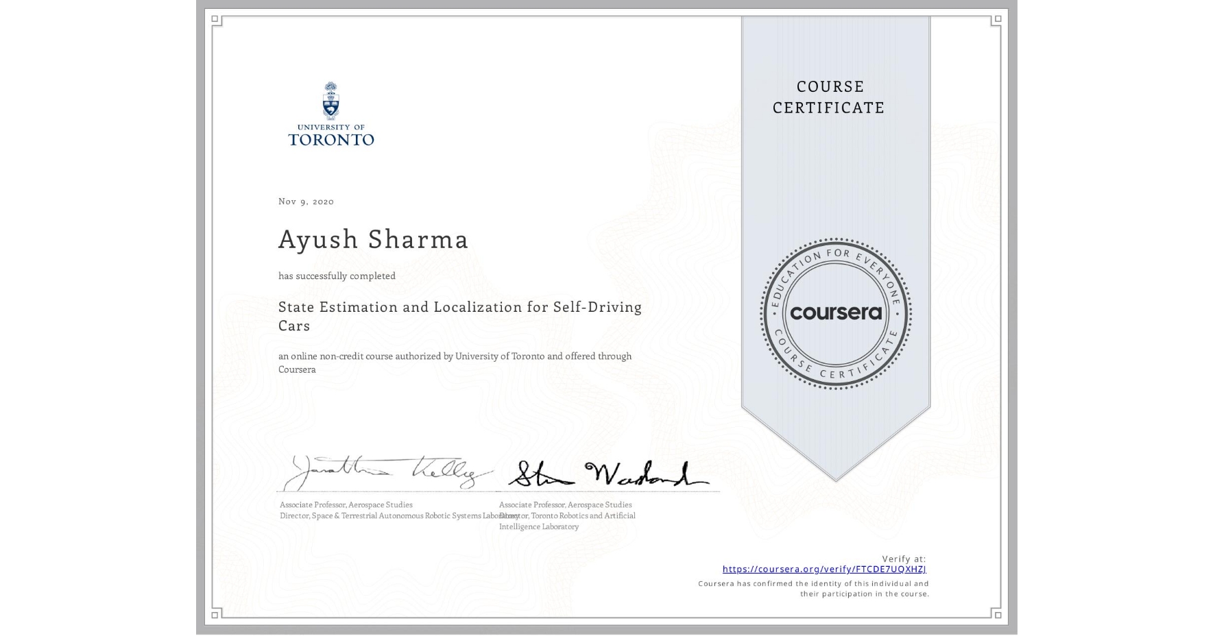 View certificate for Ayush Sharma, State Estimation and Localization for Self-Driving Cars, an online non-credit course authorized by University of Toronto and offered through Coursera