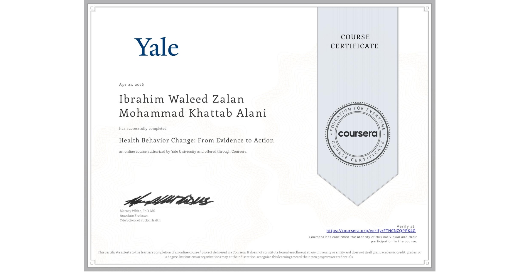 View certificate for Ibrahim Waleed Zalan Mohammad Khattab Alani , Health Behavior Change: From Evidence to Action, an online non-credit course authorized by Yale University and offered through Coursera