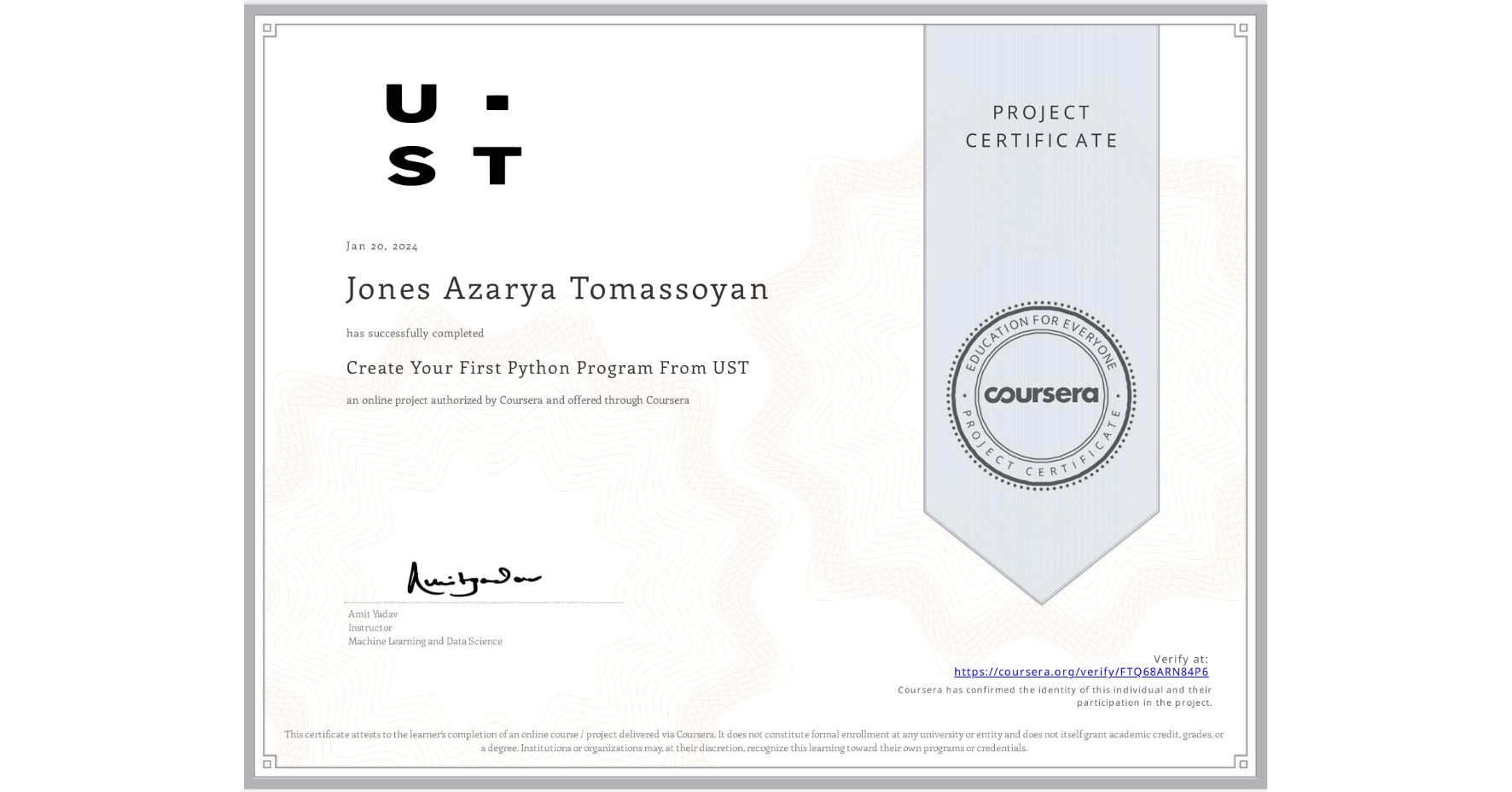 View certificate for Jones Azarya Tomassoyan, Create Your First Python Program From UST, an online non-credit course authorized by Coursera and offered through Coursera