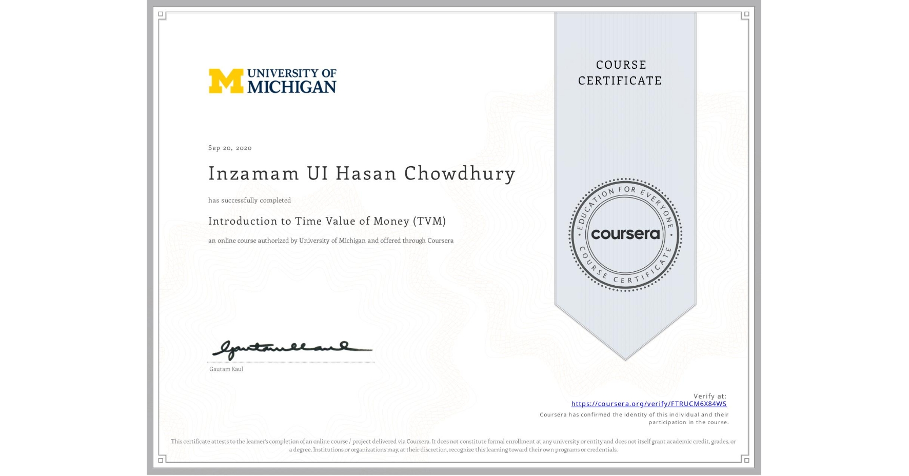 View certificate for Inzamam UI Hasan Chowdhury, Introduction to Time Value of Money (TVM), an online non-credit course authorized by University of Michigan and offered through Coursera