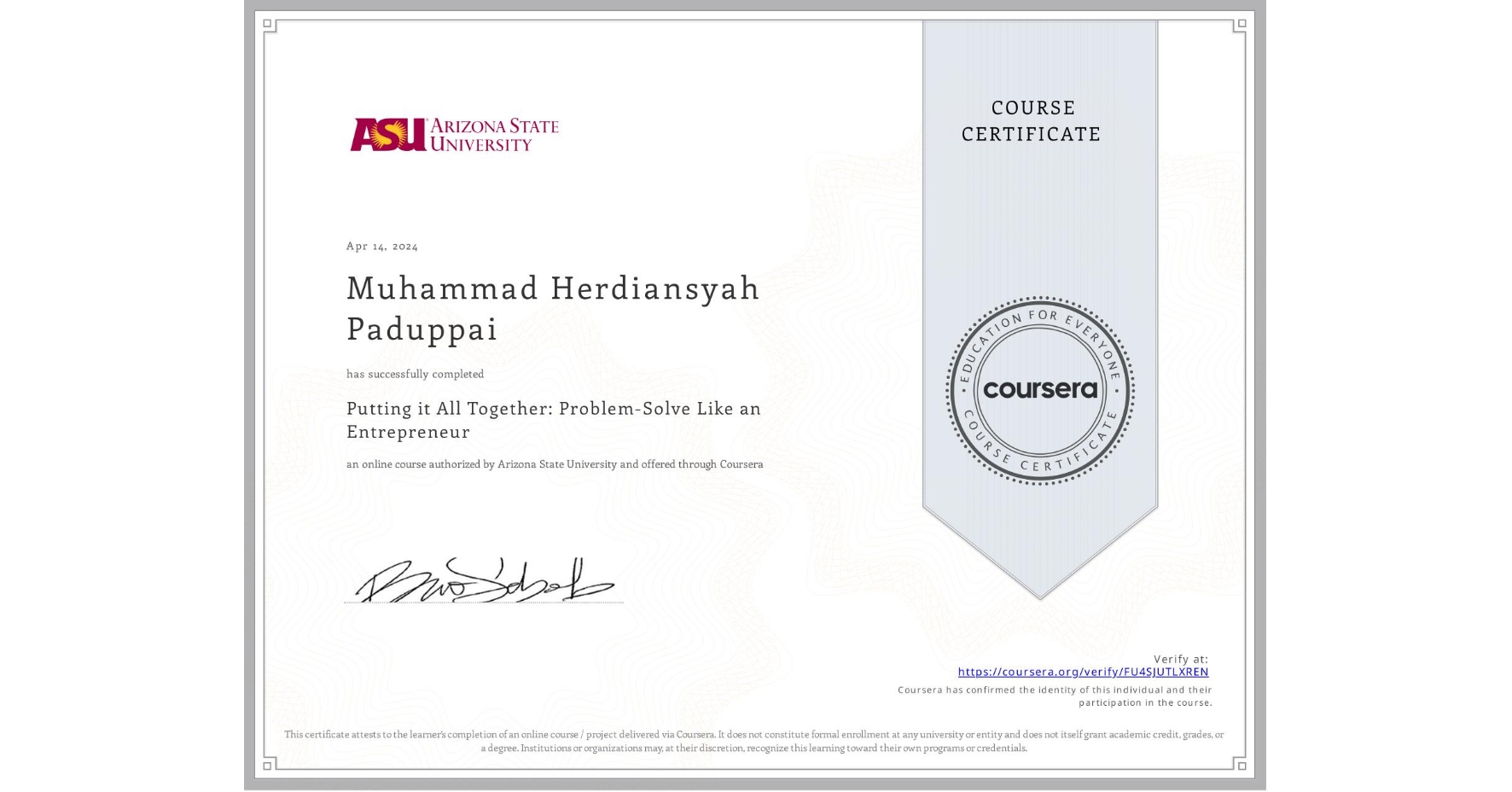 View certificate for Muhammad Herdiansyah Paduppai , Putting it All Together: Problem-Solve Like an Entrepreneur, an online non-credit course authorized by Arizona State University and offered through Coursera