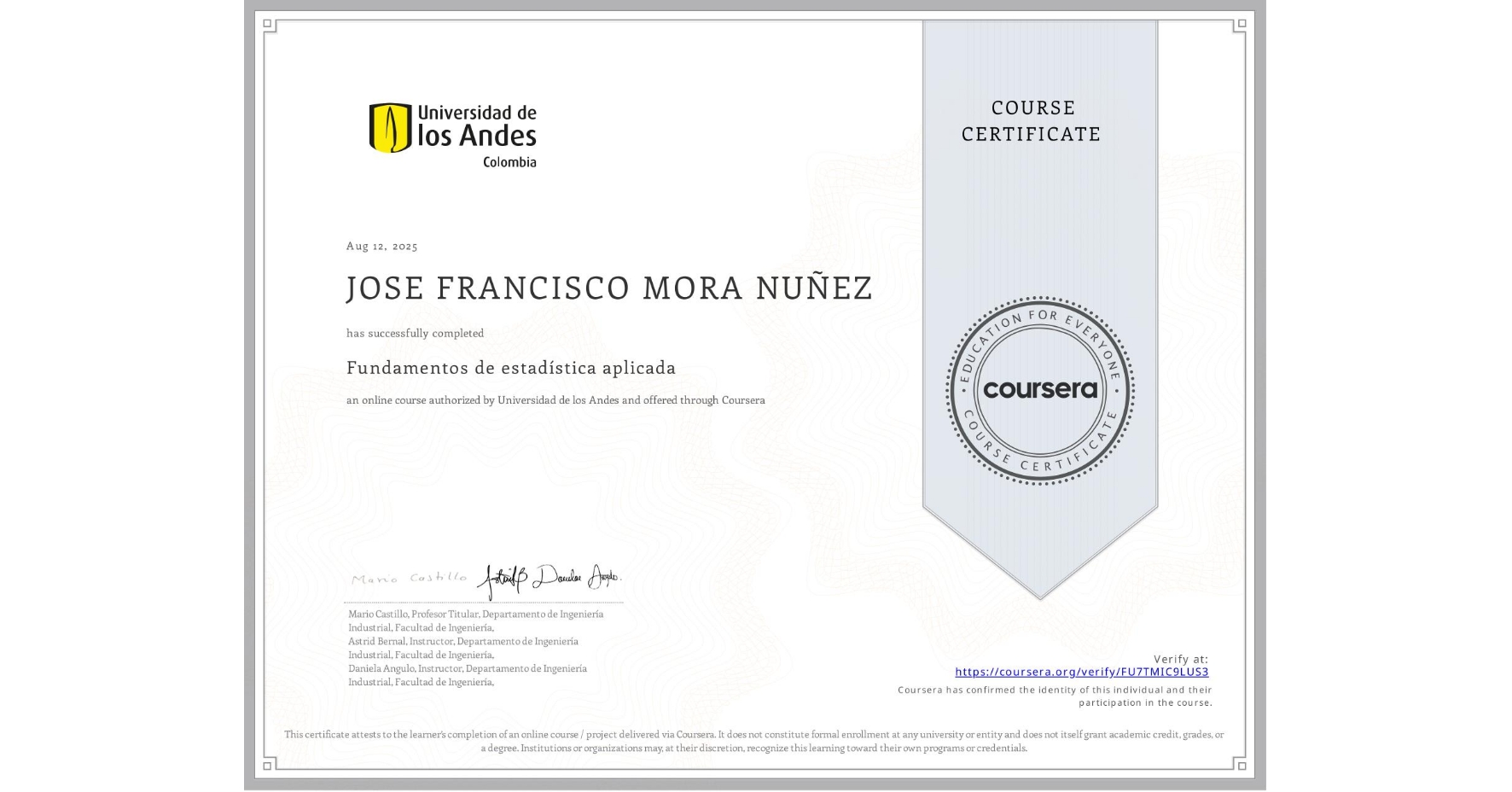 View certificate for JOSE FRANCISCO MORA NUÑEZ, Fundamentos de estadística aplicada, an online non-credit course authorized by Universidad de los Andes and offered through Coursera