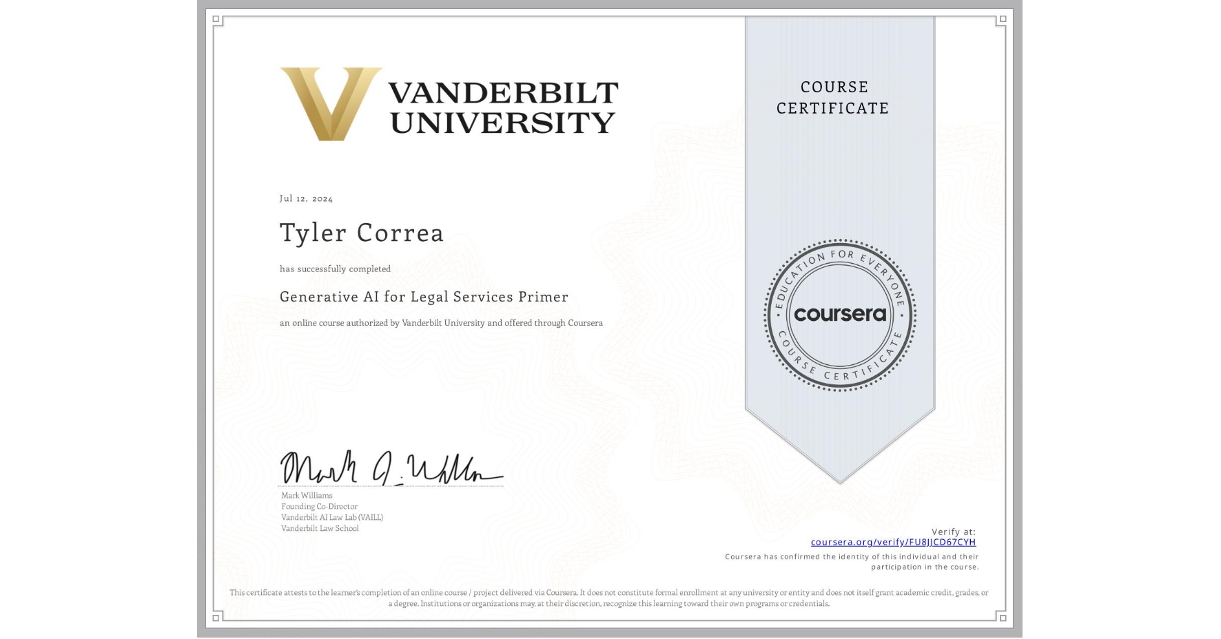 View certificate for Tyler Correa, Generative AI for Legal Services Primer, an online non-credit course authorized by Vanderbilt University and offered through Coursera