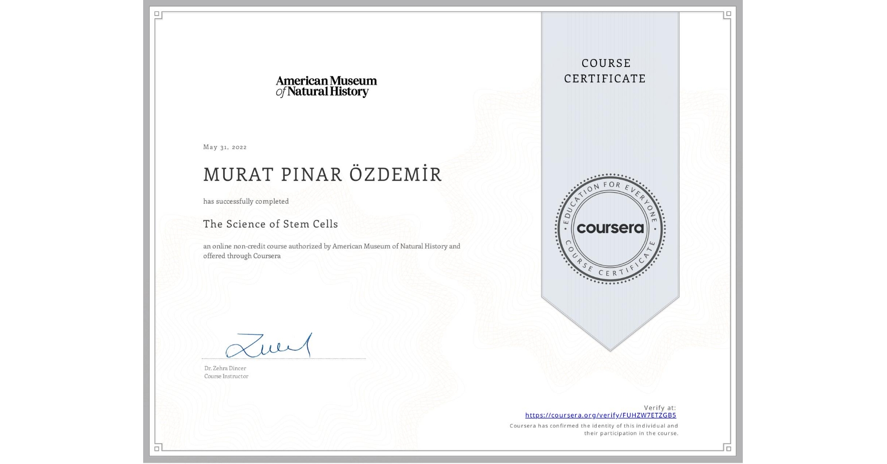 View certificate for MURAT PINAR ÖZDEMİR, The Science of Stem Cells, an online non-credit course authorized by American Museum of Natural History and offered through Coursera