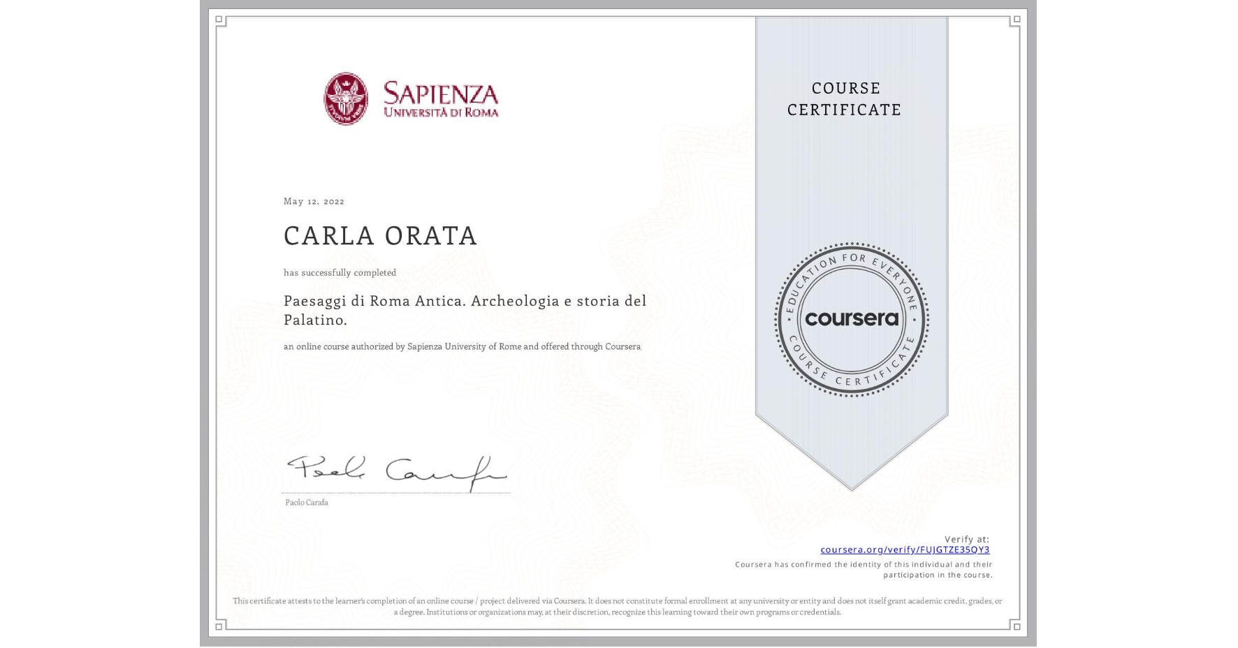 View certificate for CARLA ORATA, Paesaggi di Roma Antica. Archeologia e storia del Palatino., an online non-credit course authorized by Sapienza University of Rome and offered through Coursera