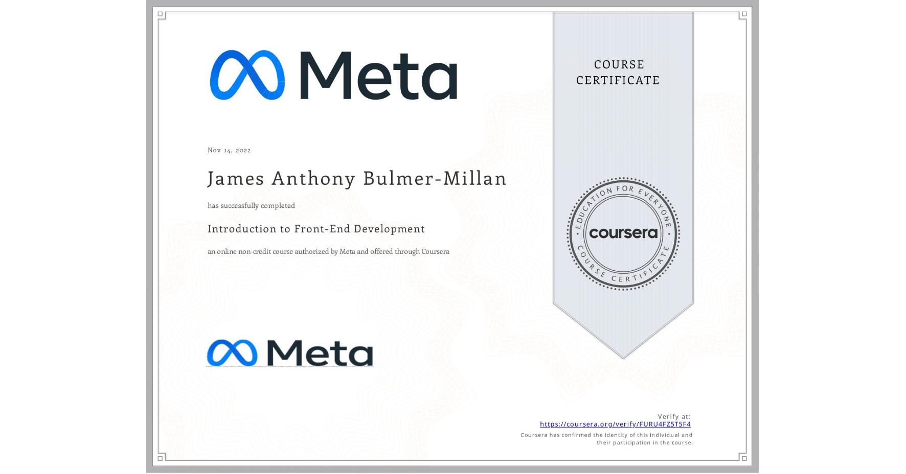 View certificate for James Anthony Bulmer-Millan, Introduction to Front-End Development, an online non-credit course authorized by Meta and offered through Coursera