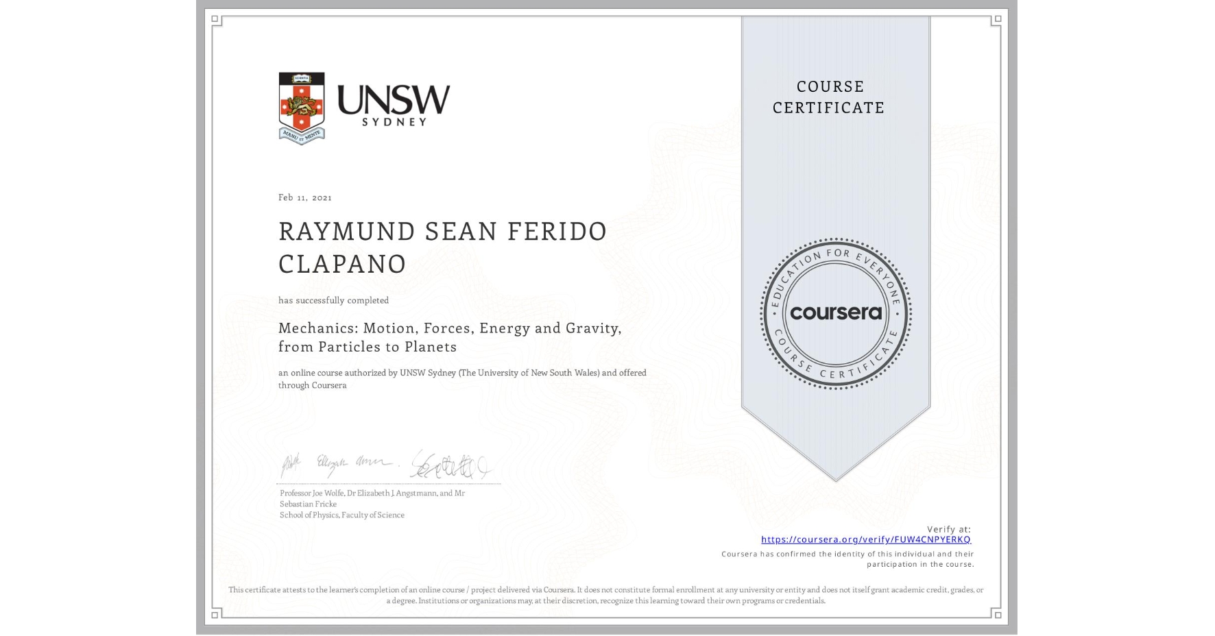 View certificate for RAYMUND SEAN FERIDO CLAPANO, Mechanics: Motion, Forces, Energy and Gravity, from Particles to Planets, an online non-credit course authorized by UNSW Sydney (The University of New South Wales) and offered through Coursera
