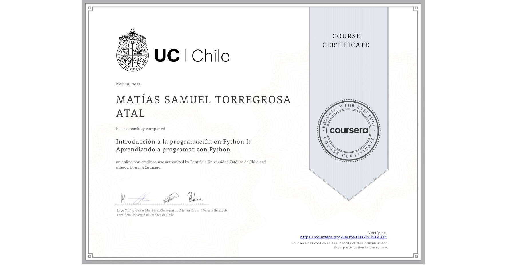 View certificate for MATÍAS SAMUEL TORREGROSA ATAL, Introducción a la programación en Python I: Aprendiendo a programar con Python, an online non-credit course authorized by Pontificia Universidad Católica de Chile and offered through Coursera