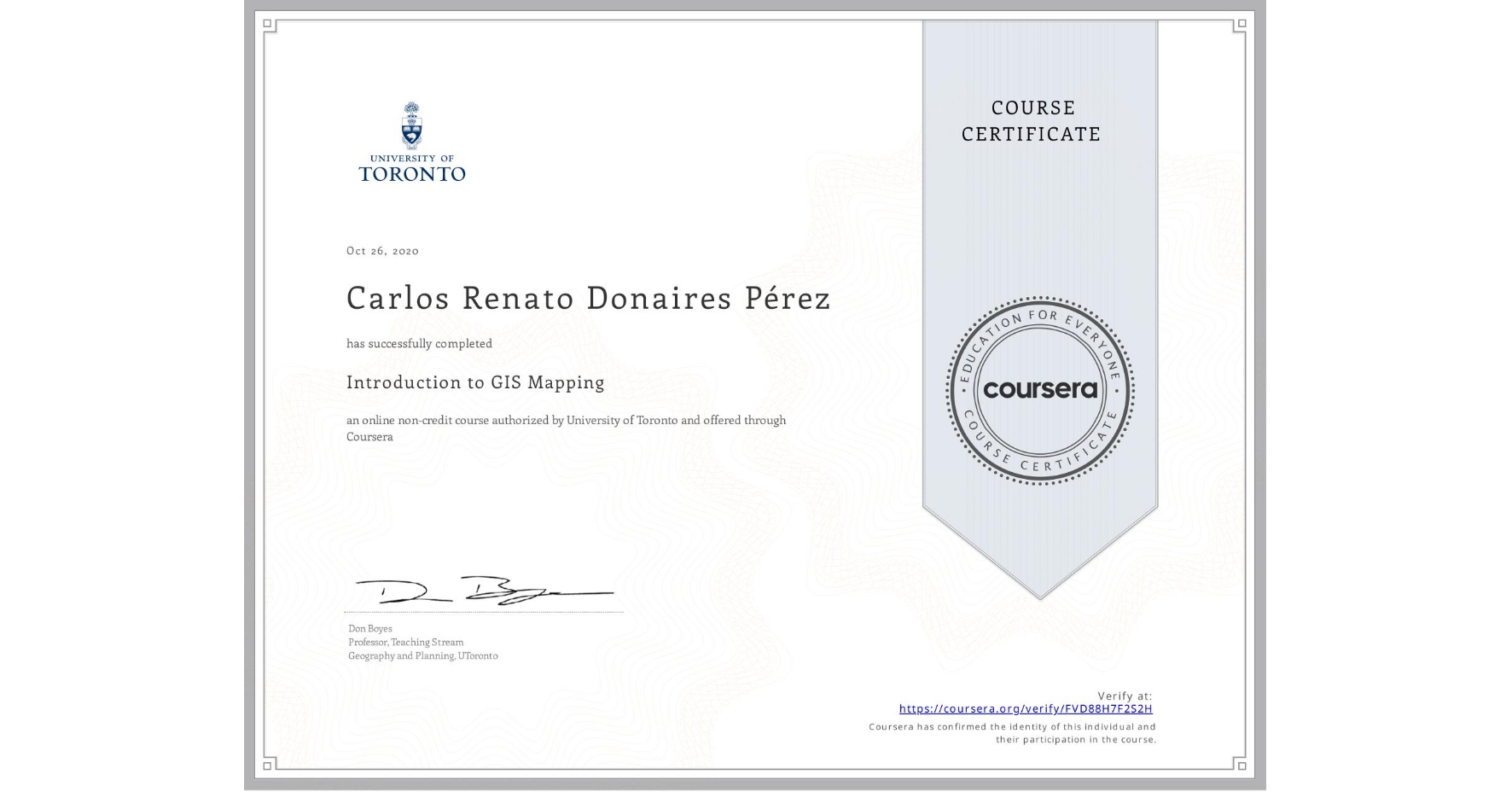 View certificate for Carlos Renato Donaires Pérez, Introduction to GIS Mapping, an online non-credit course authorized by University of Toronto and offered through Coursera