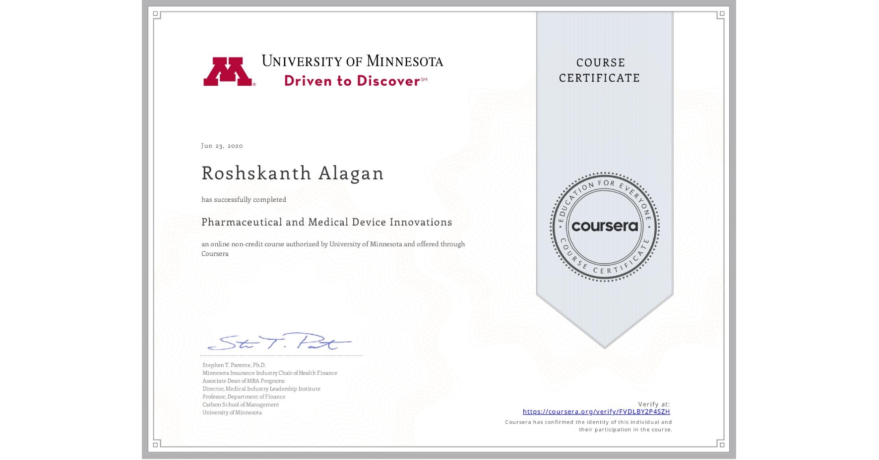 View certificate for Roshskanth Alagan, Pharmaceutical and Medical Device Innovations, an online non-credit course authorized by University of Minnesota and offered through Coursera