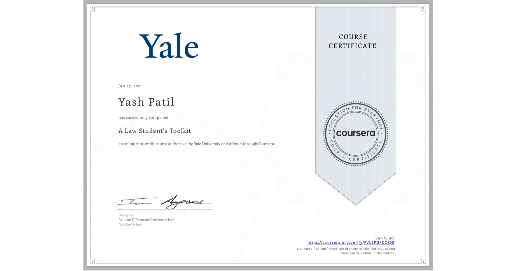 View certificate for Yash Patil, A Law Student's Toolkit, an online non-credit course authorized by Yale University and offered through Coursera
