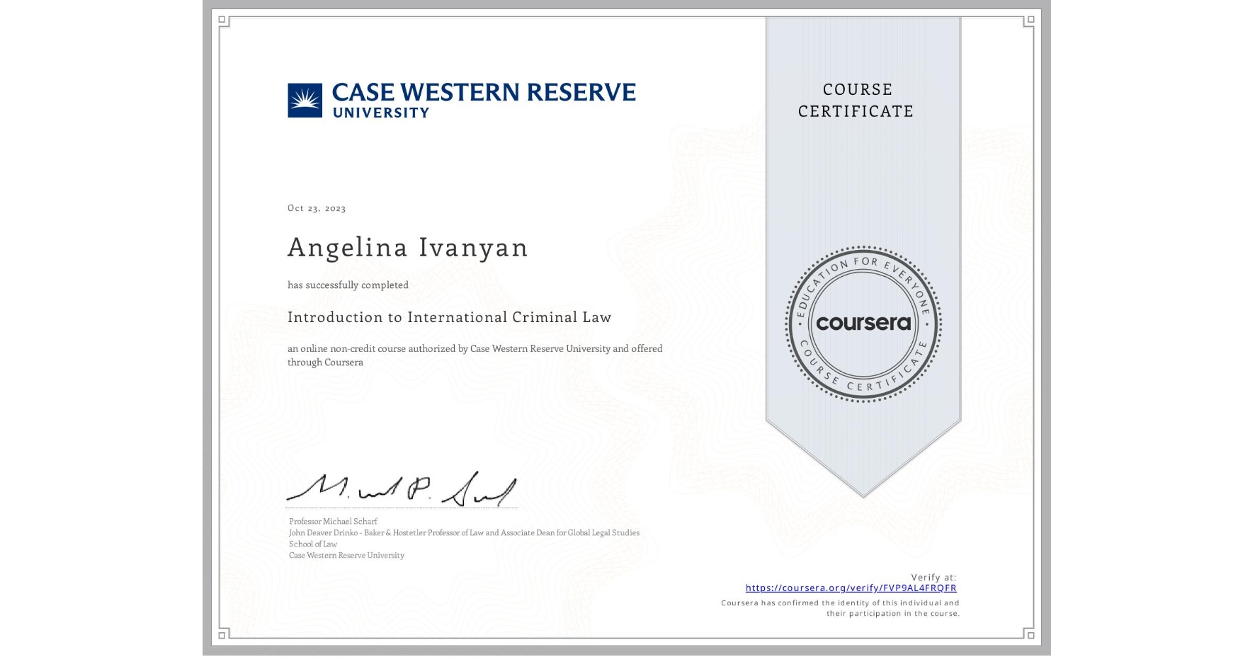 View certificate for Angelina Ivanyan, Introduction to International Criminal Law, an online non-credit course authorized by Case Western Reserve University and offered through Coursera