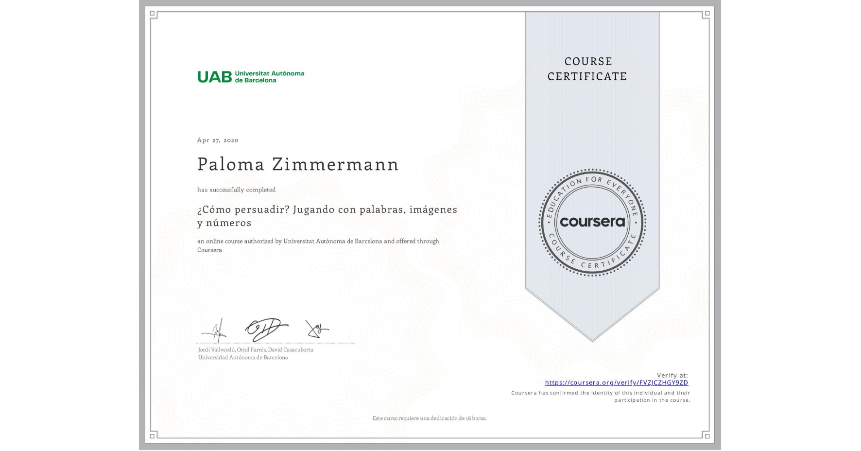 View certificate for Paloma Zimmermann, ¿Cómo persuadir? Jugando con palabras, imágenes y números, an online non-credit course authorized by Universitat Autònoma de Barcelona and offered through Coursera