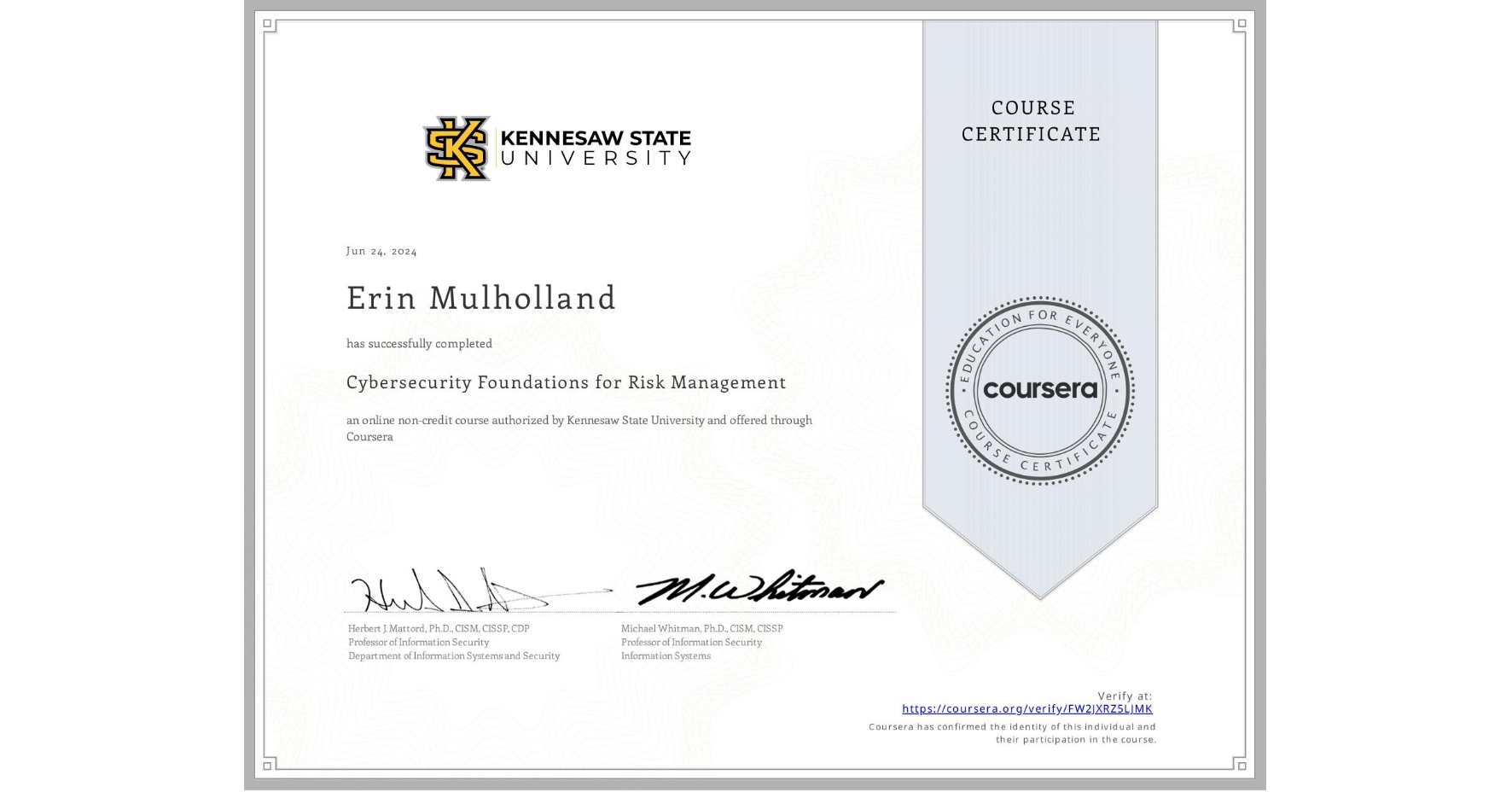 View certificate for Erin Mulholland, Cybersecurity Foundations for Risk Management, an online non-credit course authorized by Kennesaw State University and offered through Coursera
