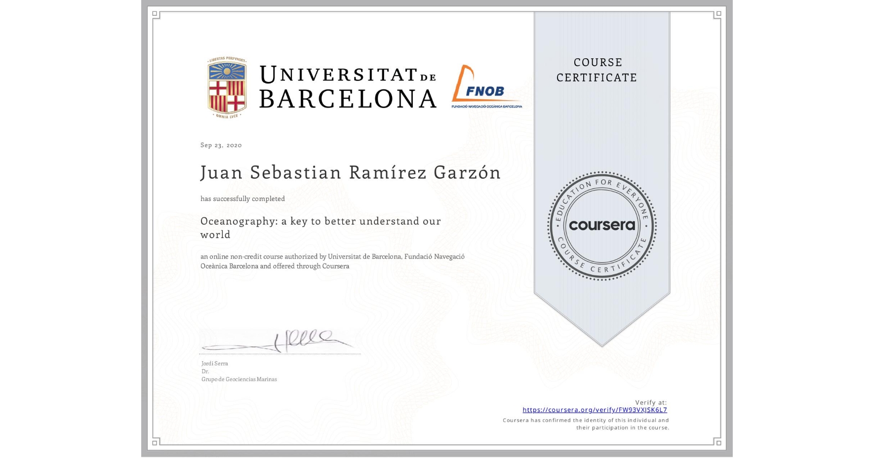 View certificate for Juan Sebastian Ramírez Garzón, Oceanography: a key to better understand our world, an online non-credit course authorized by Universitat de Barcelona & Fundació Navegació Oceànica Barcelona and offered through Coursera