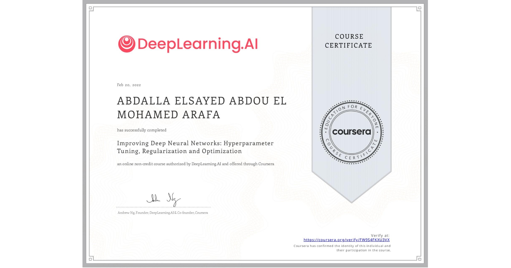 View certificate for ABDALLA ELSAYED ABDOU EL MOHAMED ARAFA, Improving Deep Neural Networks: Hyperparameter Tuning, Regularization and Optimization, an online non-credit course authorized by DeepLearning.AI and offered through Coursera