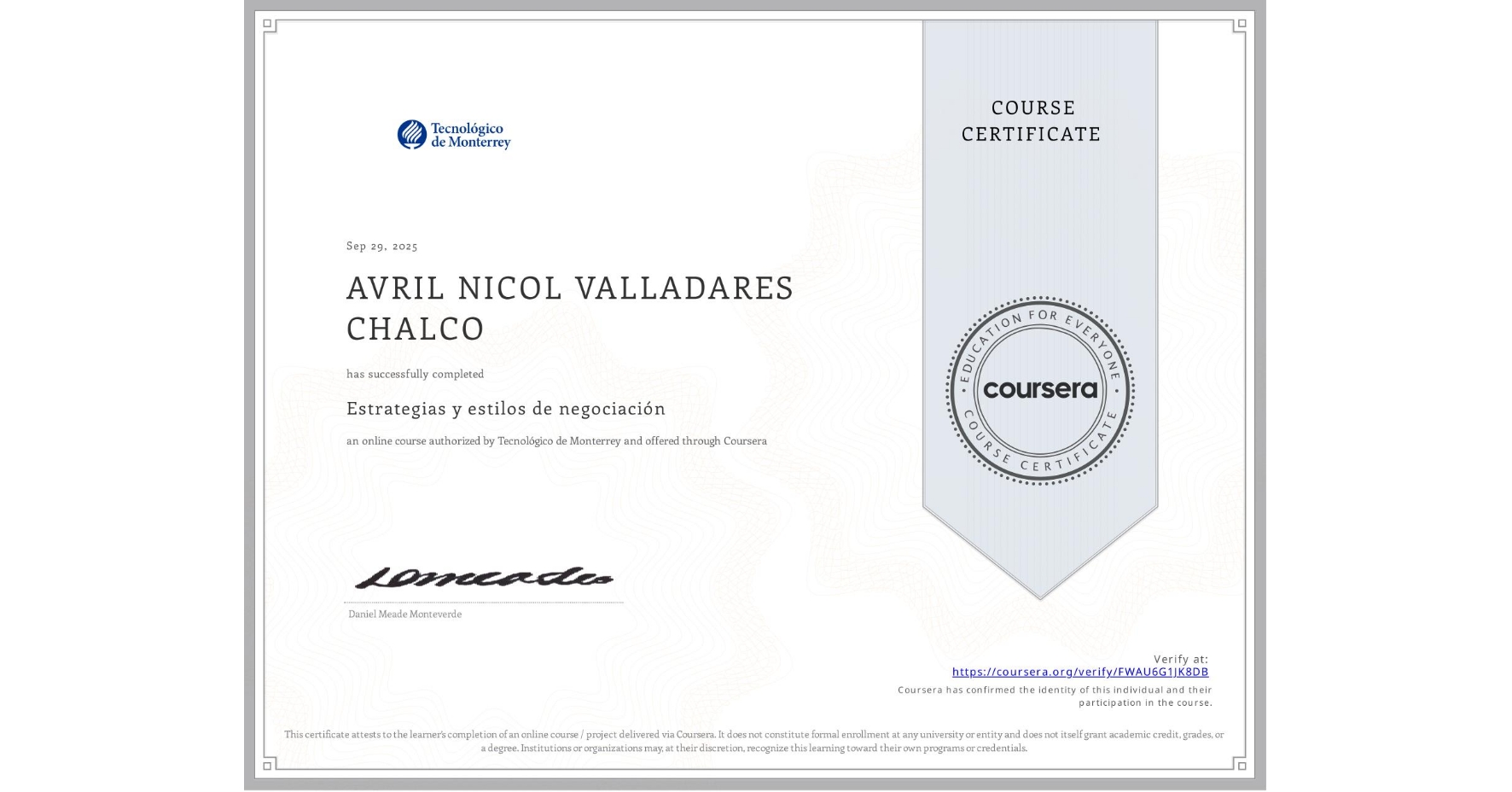 View certificate for AVRIL NICOL VALLADARES CHALCO, Estrategias y estilos de negociación      , an online non-credit course authorized by Tecnológico de Monterrey and offered through Coursera