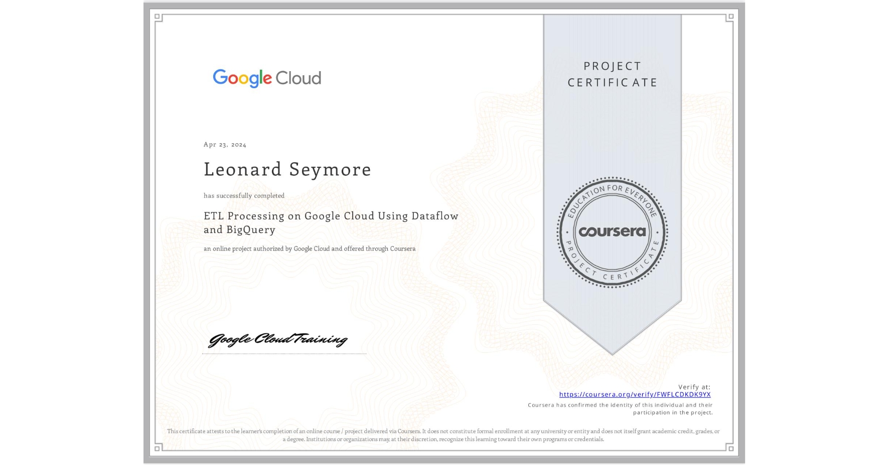 View certificate for Leonard Seymore, ETL Processing on Google Cloud Using Dataflow and BigQuery, an online non-credit course authorized by Google Cloud and offered through Coursera