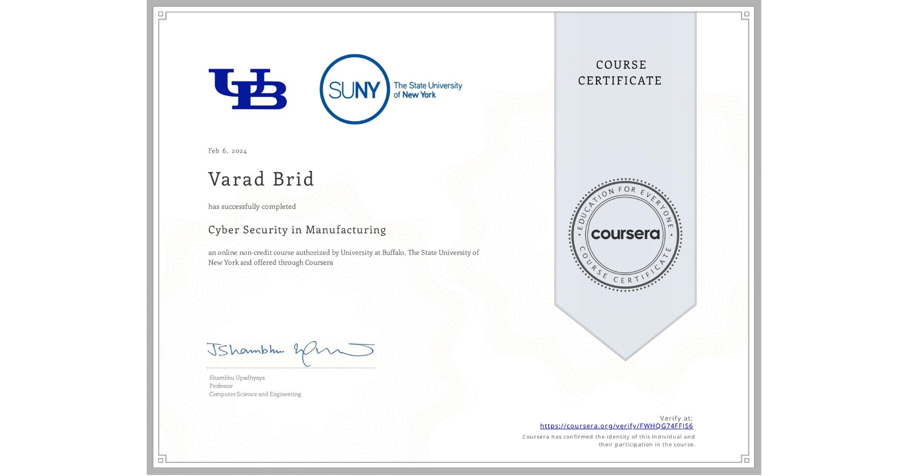 View certificate for Varad Brid, Cyber Security in Manufacturing  , an online non-credit course authorized by University at Buffalo & The State University of New York and offered through Coursera