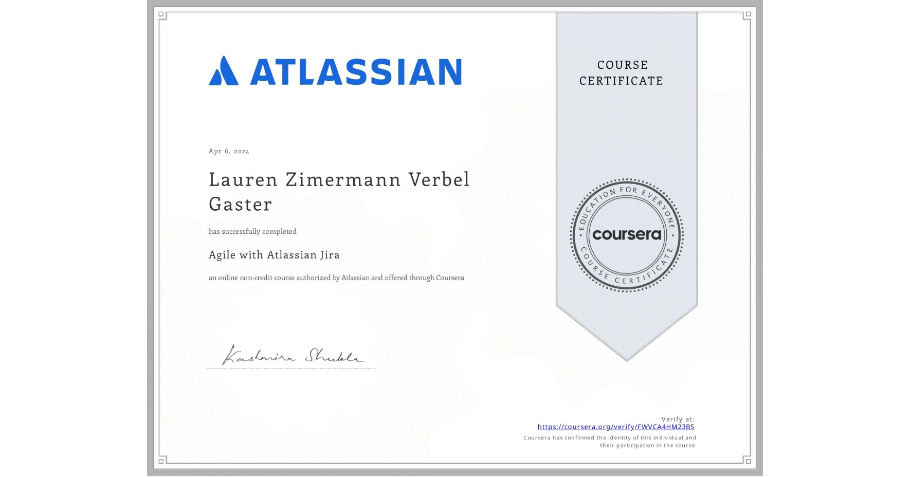 View certificate for Lauren Zimermann Verbel Gaster, Agile with Atlassian Jira, an online non-credit course authorized by Atlassian and offered through Coursera
