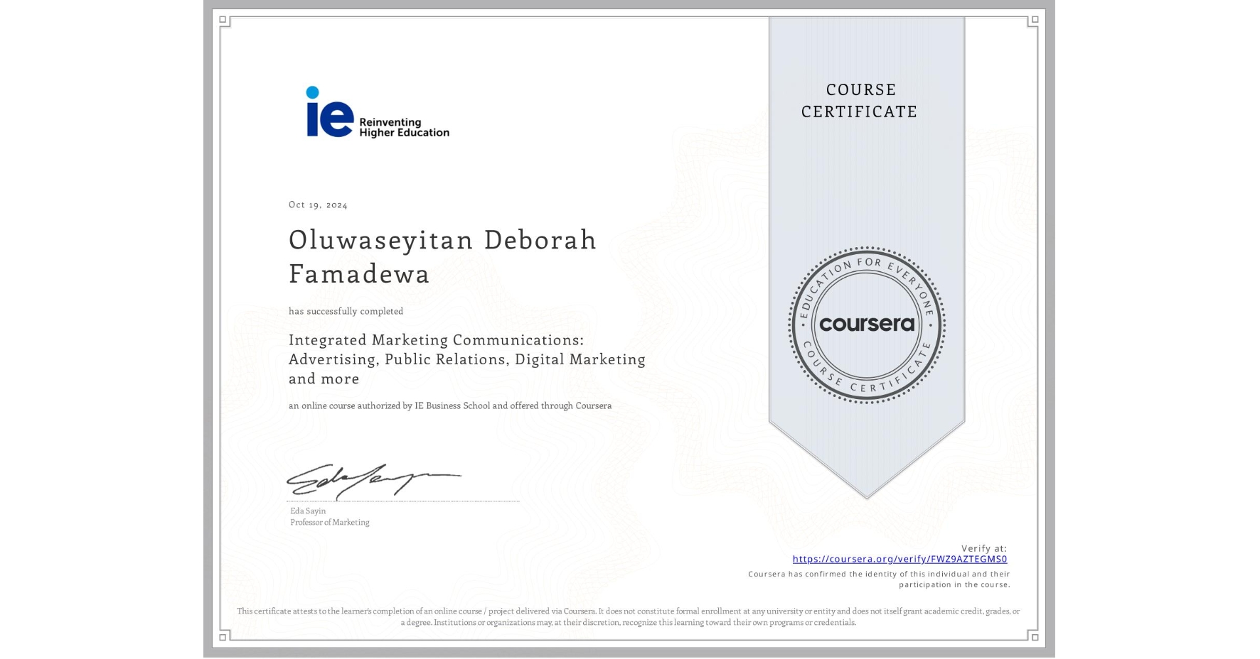 View certificate for Oluwaseyitan Deborah Famadewa, Integrated Marketing Communications: Advertising, Public Relations, Digital Marketing and more, an online non-credit course authorized by IE Business School and offered through Coursera