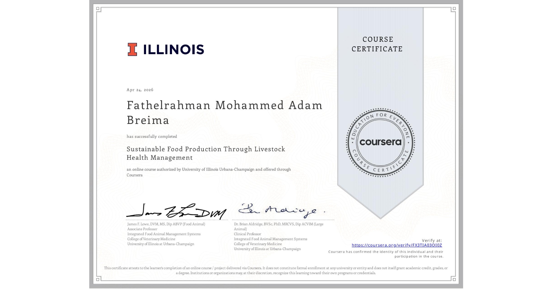 View certificate for Fathelrahman Mohammed Adam Breima , Sustainable Food Production Through Livestock Health Management, an online non-credit course authorized by University of Illinois Urbana-Champaign and offered through Coursera
