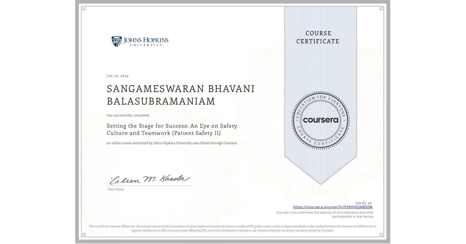 View certificate for SANGAMESWARAN BHAVANI BALASUBRAMANIAM, Setting the Stage for Success: An Eye on Safety Culture and Teamwork (Patient Safety II), an online non-credit course authorized by Johns Hopkins University and offered through Coursera