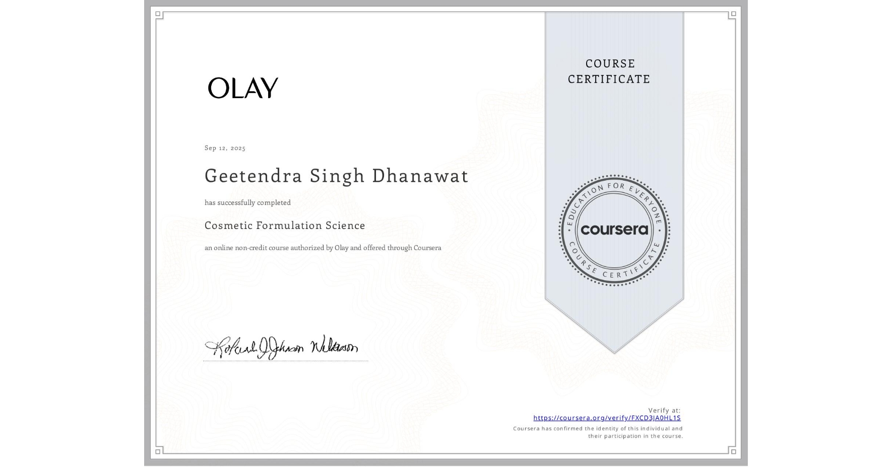 View certificate for Geetendra Singh Dhanawat, Cosmetic Formulation Science, an online non-credit course authorized by Olay and offered through Coursera