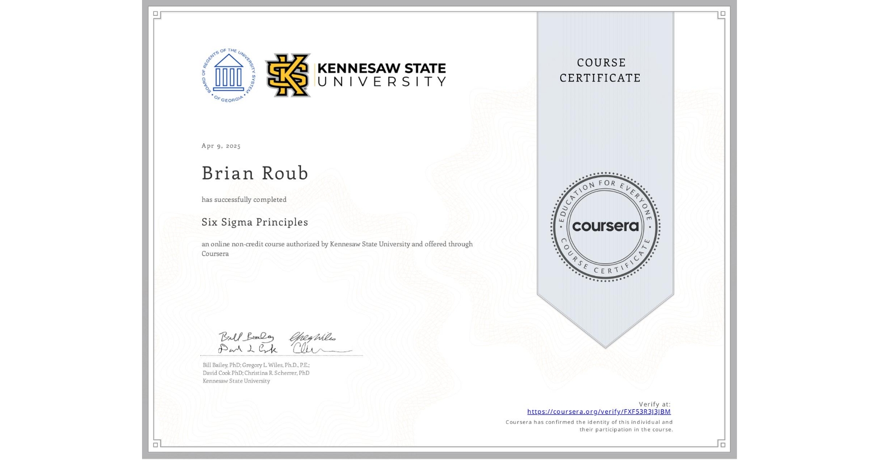 View certificate for Brian Roub, Six Sigma Principles , an online non-credit course authorized by Kennesaw State University and offered through Coursera