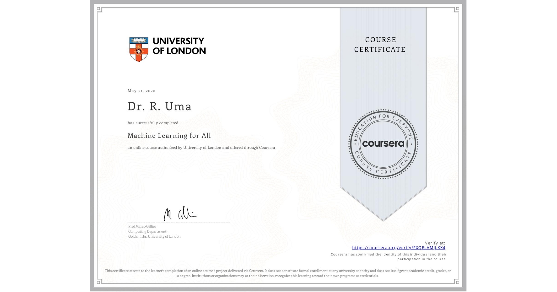 View certificate for Dr. R. Uma, Machine Learning for All, an online non-credit course authorized by University of London and offered through Coursera