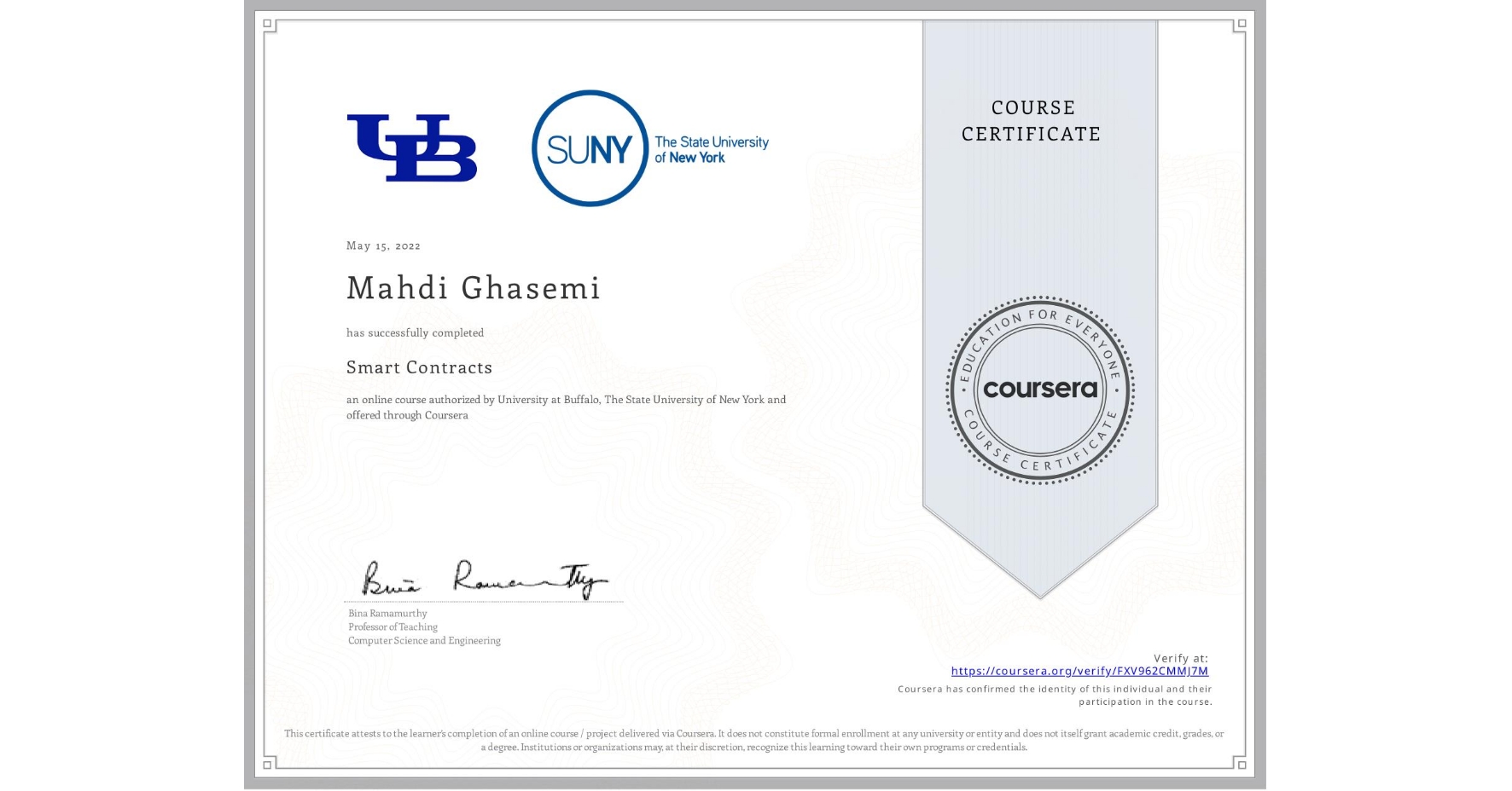 View certificate for Mahdi Ghasemi, Smart Contracts, an online non-credit course authorized by University at Buffalo & The State University of New York and offered through Coursera