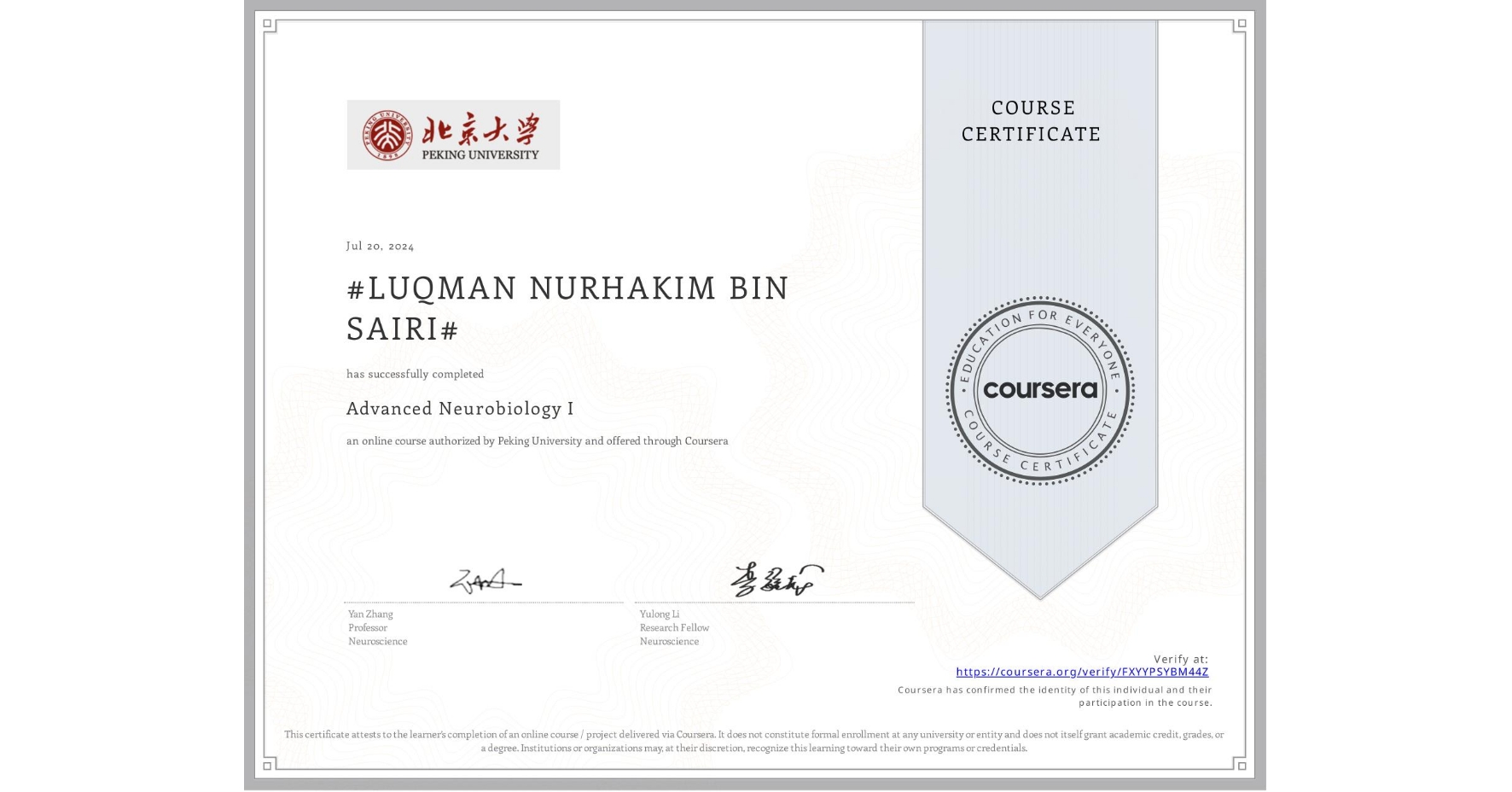 View certificate for #LUQMAN NURHAKIM BIN SAIRI#, Advanced Neurobiology I, an online non-credit course authorized by Peking University and offered through Coursera